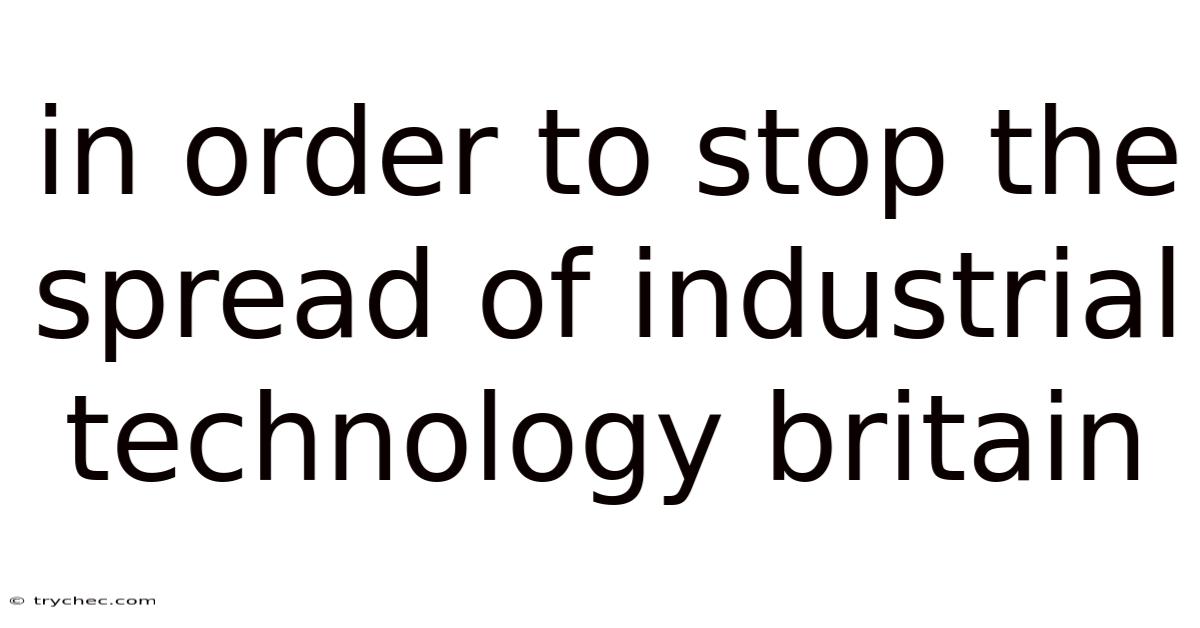In Order To Stop The Spread Of Industrial Technology Britain