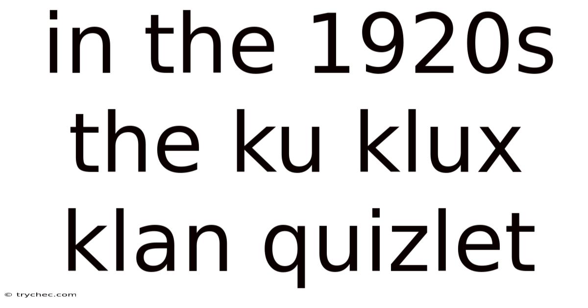 In The 1920s The Ku Klux Klan Quizlet