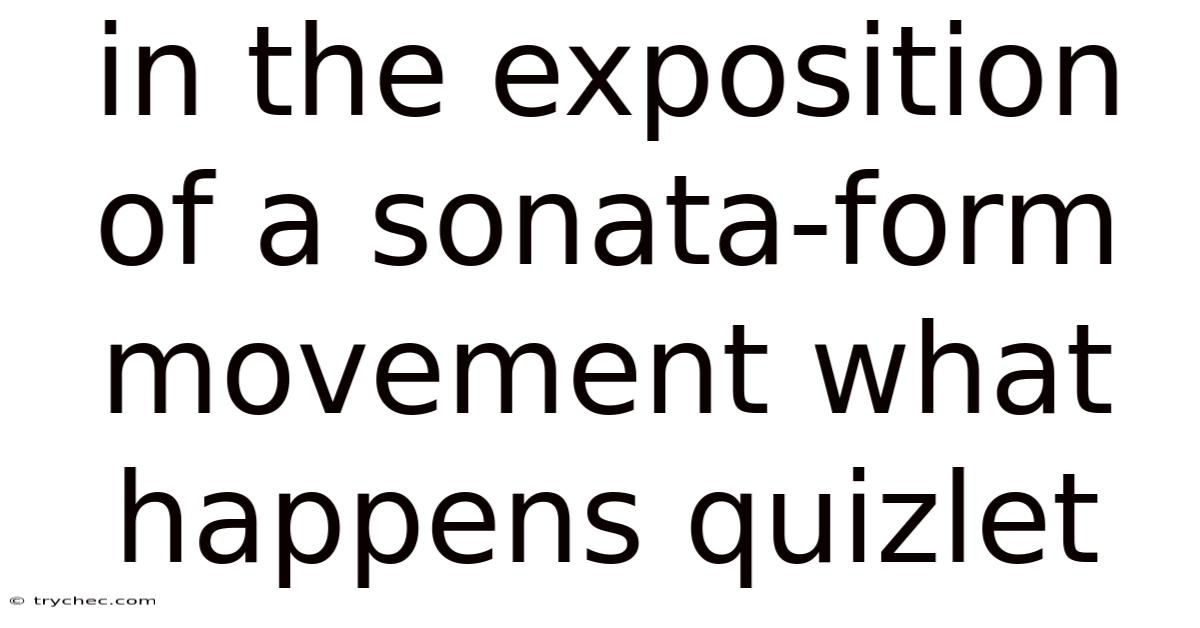 In The Exposition Of A Sonata-form Movement What Happens Quizlet