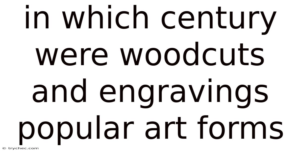 In Which Century Were Woodcuts And Engravings Popular Art Forms