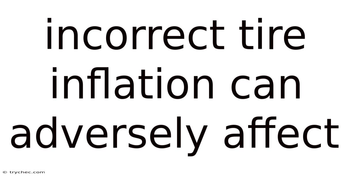 Incorrect Tire Inflation Can Adversely Affect
