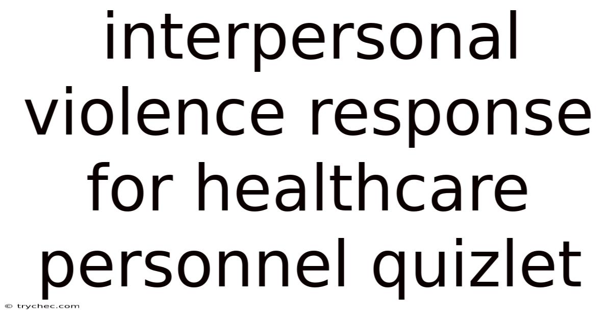 Interpersonal Violence Response For Healthcare Personnel Quizlet