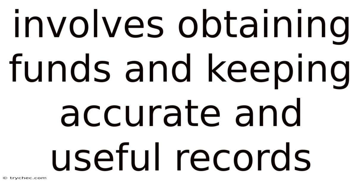 Involves Obtaining Funds And Keeping Accurate And Useful Records