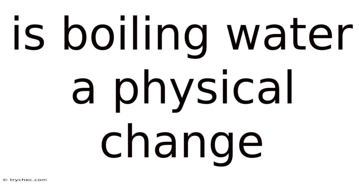 Is Boiling Water A Physical Change