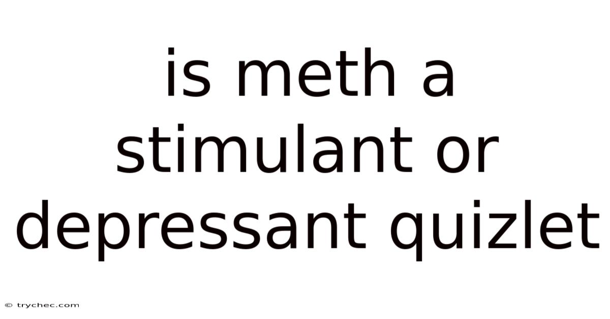 Is Meth A Stimulant Or Depressant Quizlet