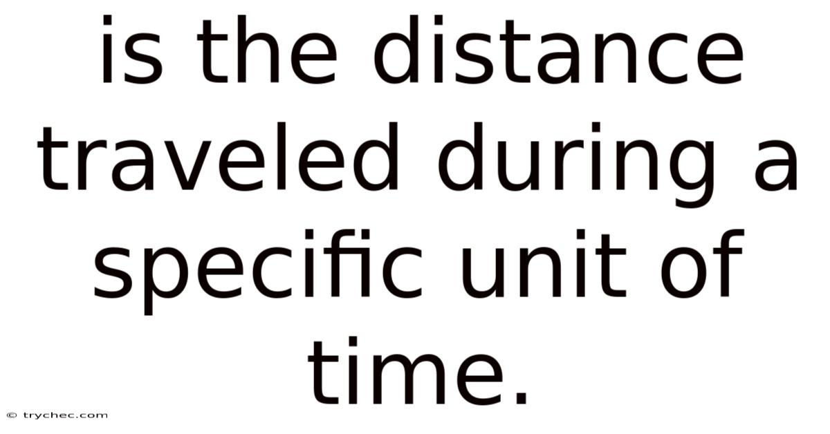Is The Distance Traveled During A Specific Unit Of Time.