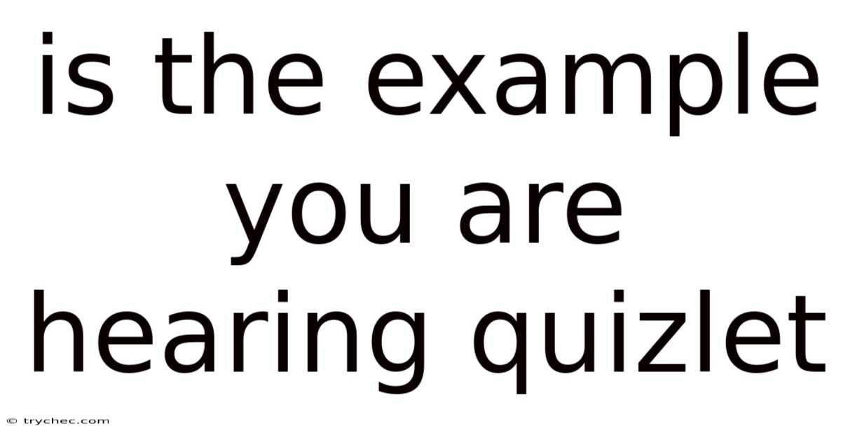 Is The Example You Are Hearing Quizlet