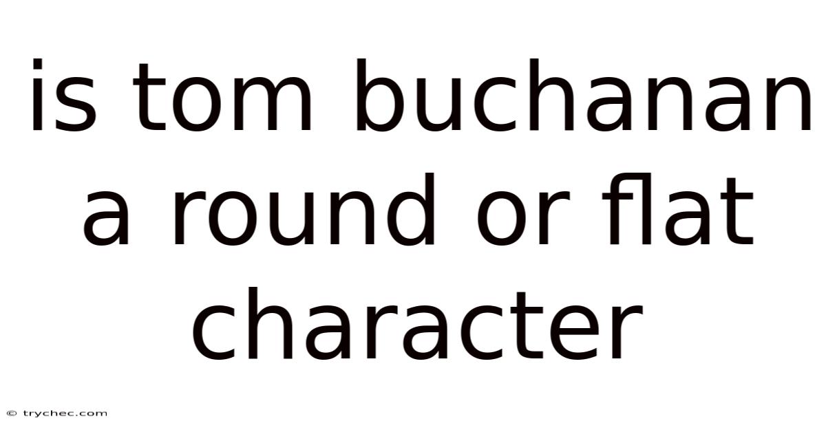 Is Tom Buchanan A Round Or Flat Character