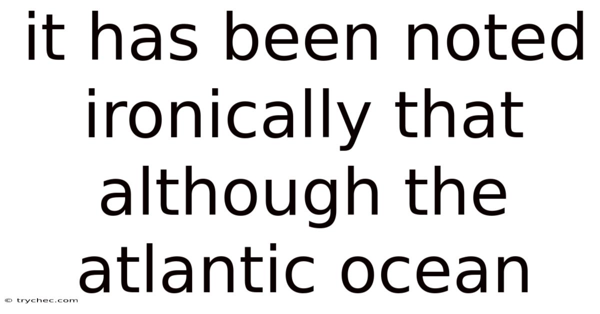 It Has Been Noted Ironically That Although The Atlantic Ocean