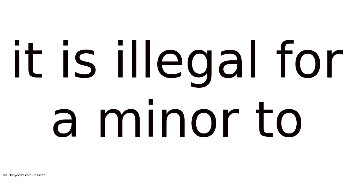 It Is Illegal For A Minor To