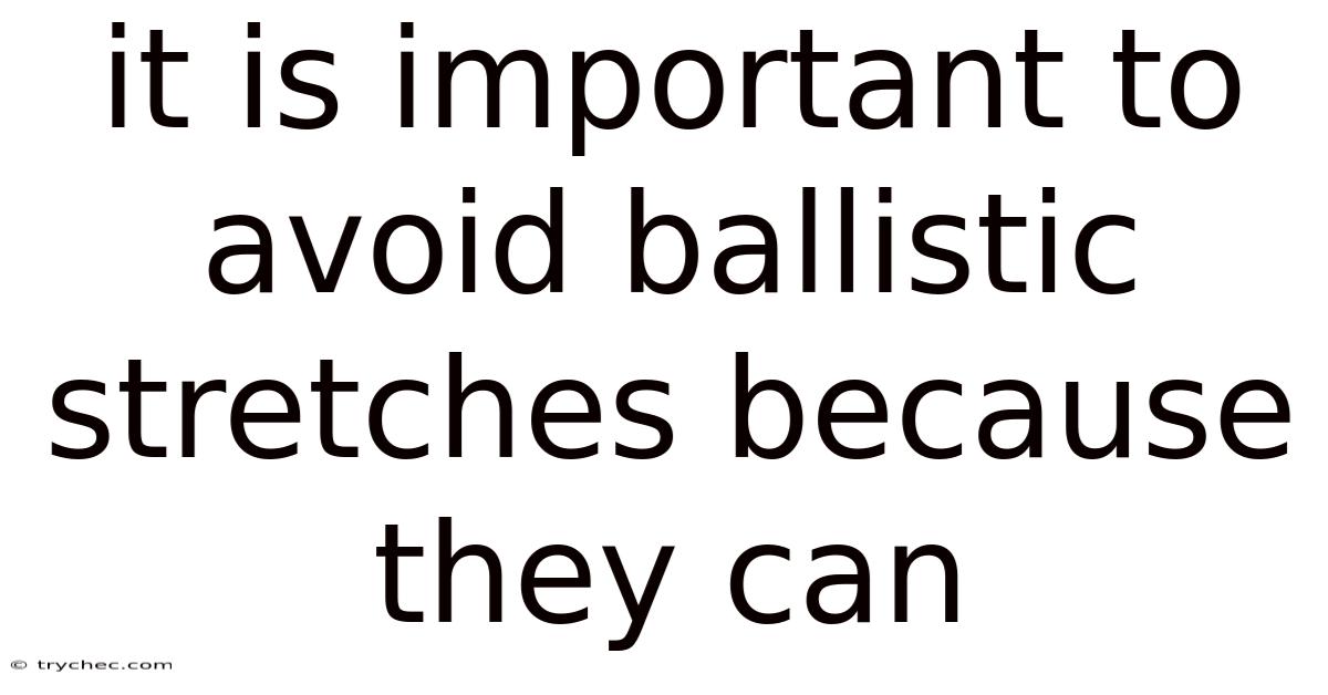 It Is Important To Avoid Ballistic Stretches Because They Can