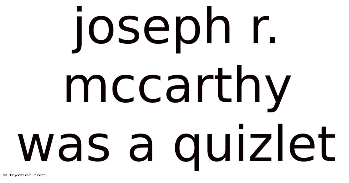 Joseph R. Mccarthy Was A Quizlet