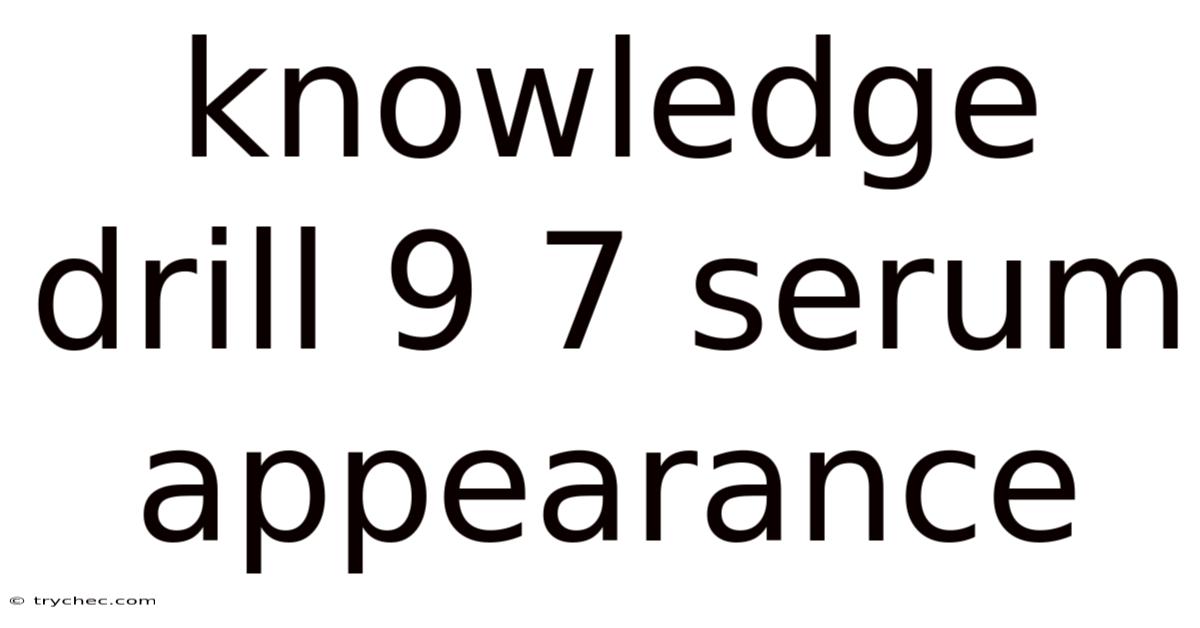 Knowledge Drill 9 7 Serum Appearance