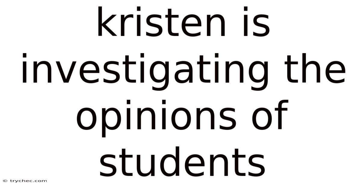 Kristen Is Investigating The Opinions Of Students