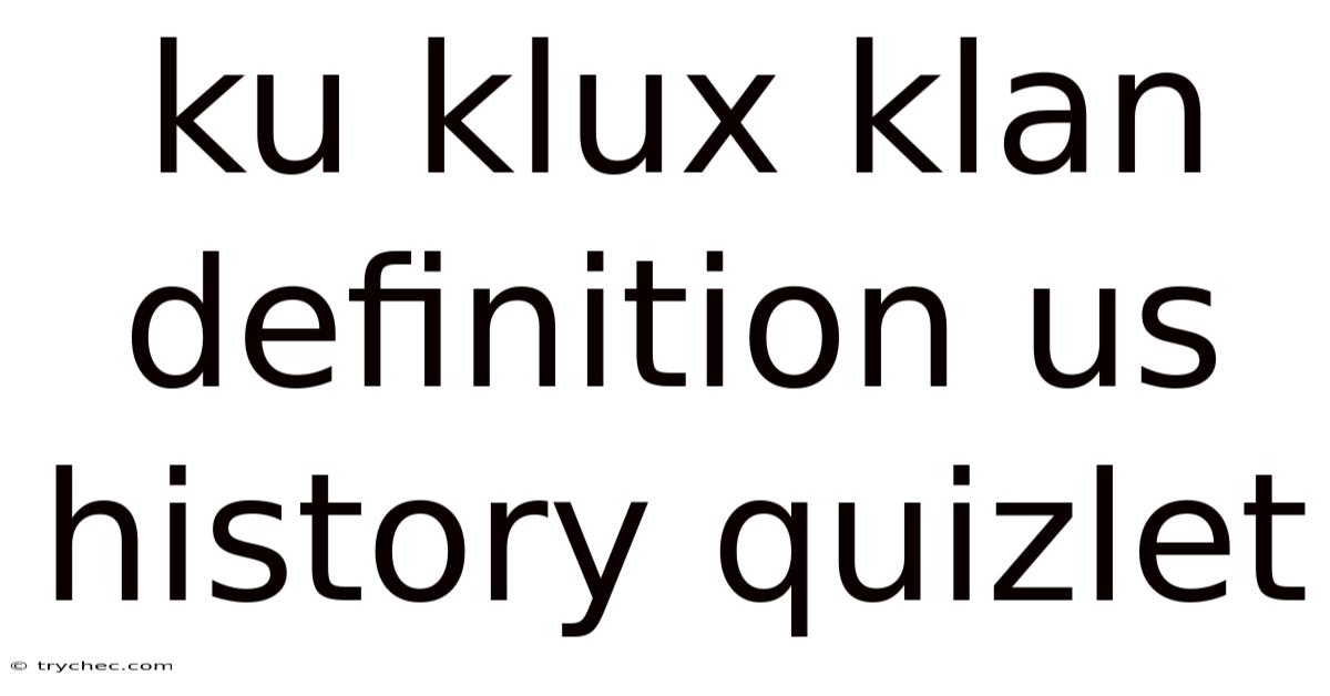 Ku Klux Klan Definition Us History Quizlet