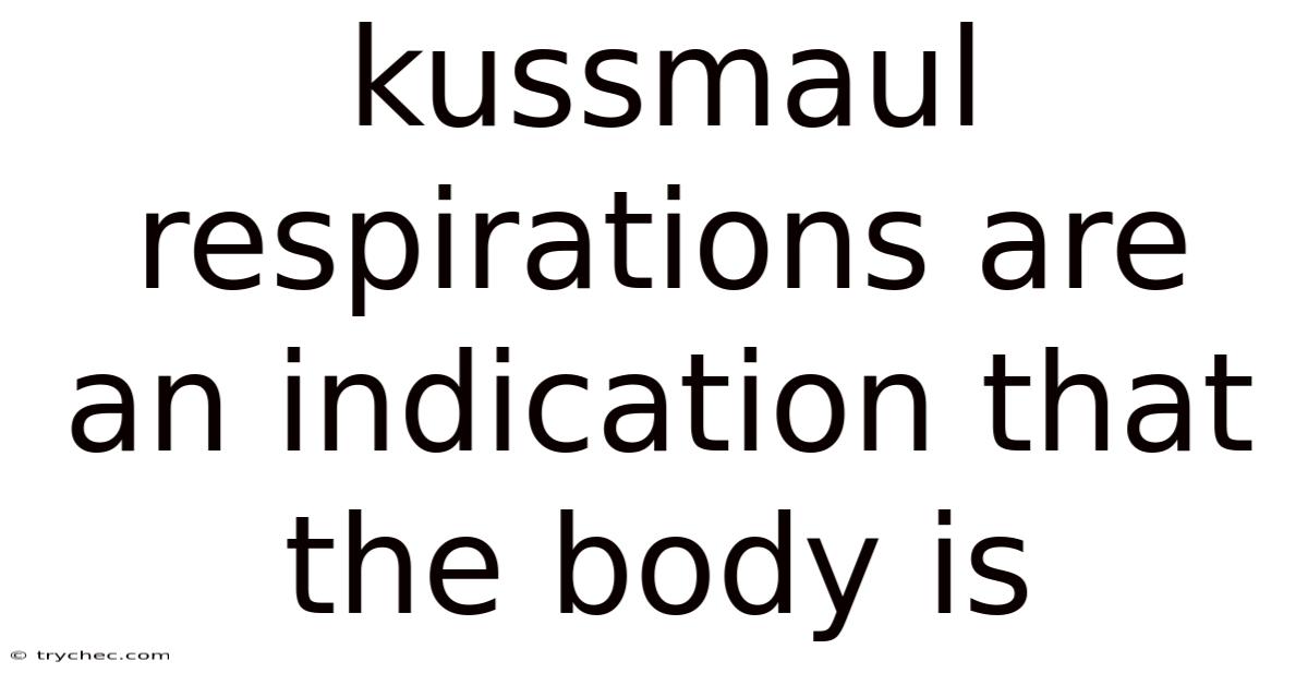 Kussmaul Respirations Are An Indication That The Body Is