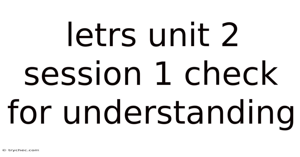 Letrs Unit 2 Session 1 Check For Understanding