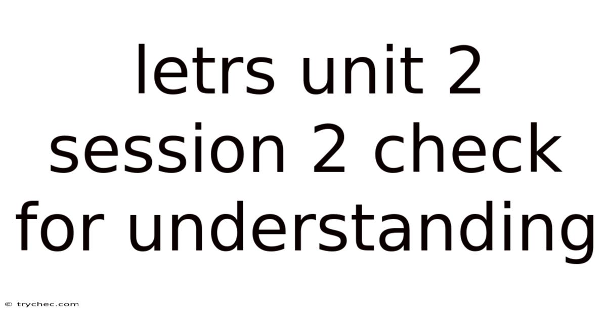 Letrs Unit 2 Session 2 Check For Understanding