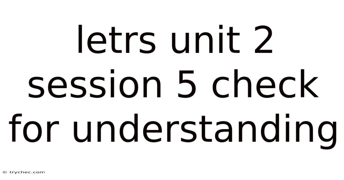Letrs Unit 2 Session 5 Check For Understanding