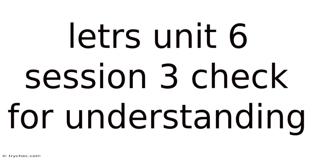 Letrs Unit 6 Session 3 Check For Understanding
