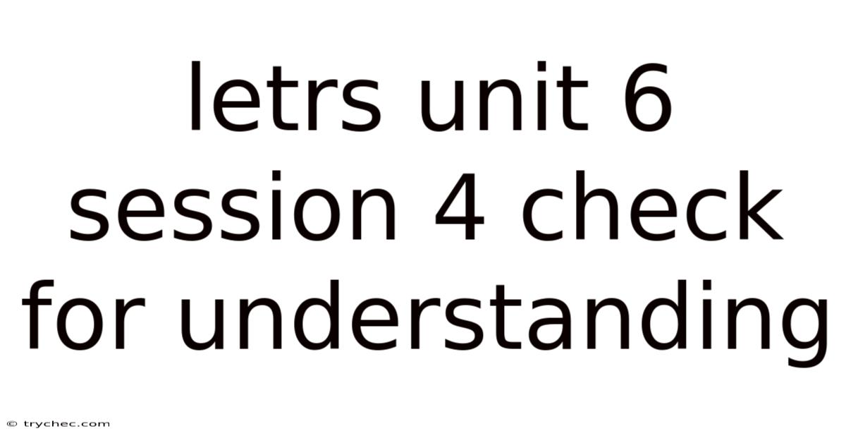 Letrs Unit 6 Session 4 Check For Understanding