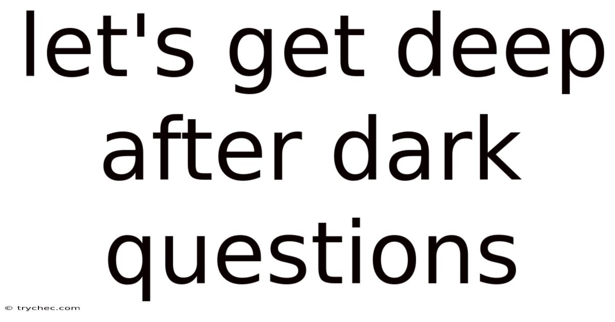 Let's Get Deep After Dark Questions