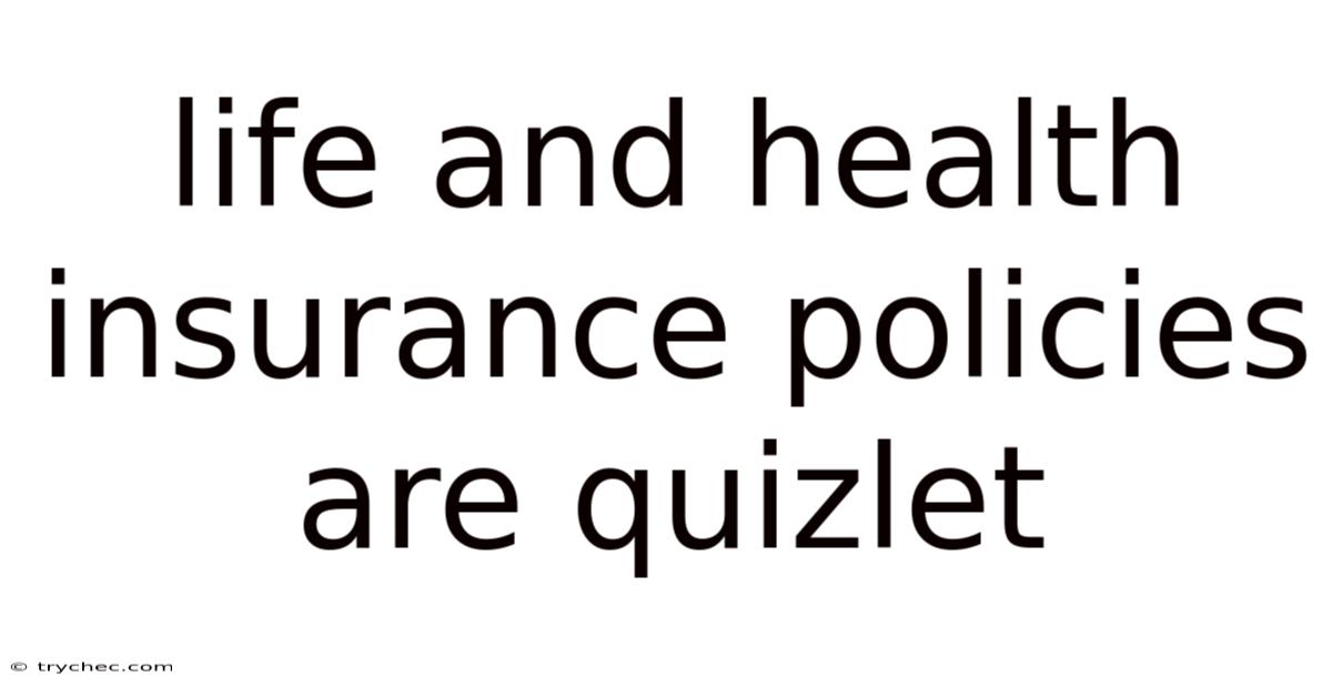 Life And Health Insurance Policies Are Quizlet