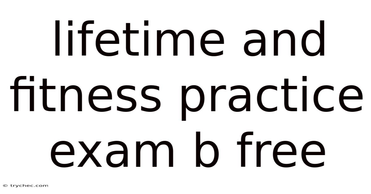 Lifetime And Fitness Practice Exam B Free