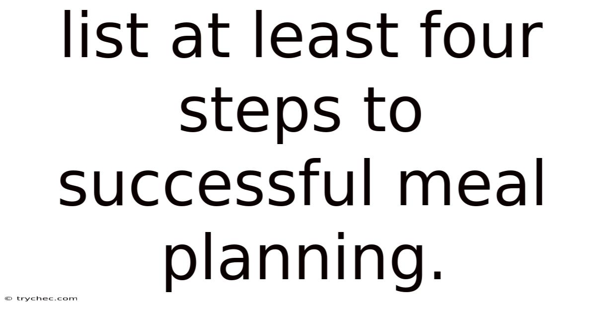 List At Least Four Steps To Successful Meal Planning.