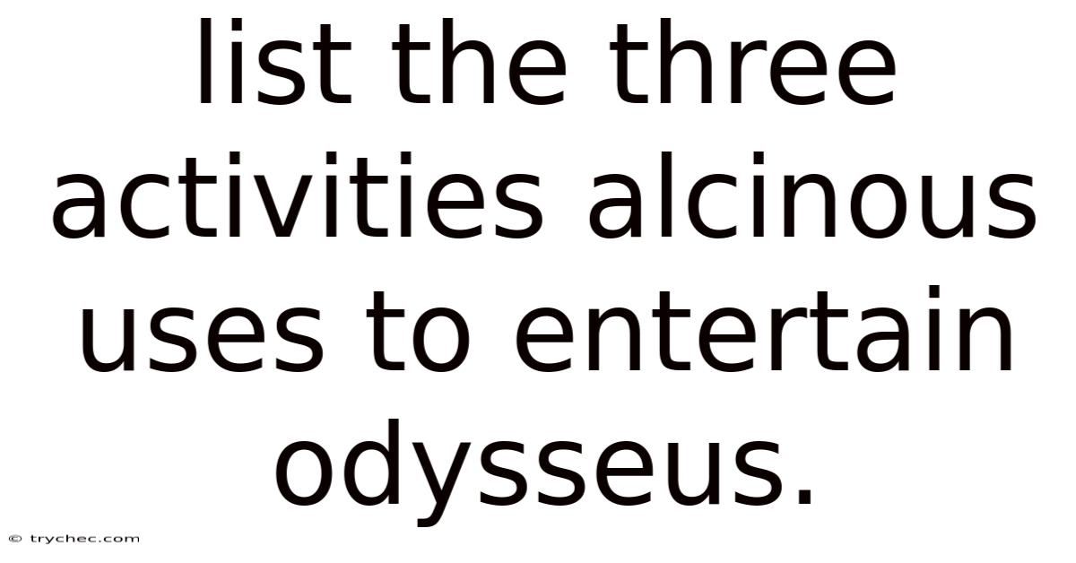List The Three Activities Alcinous Uses To Entertain Odysseus.
