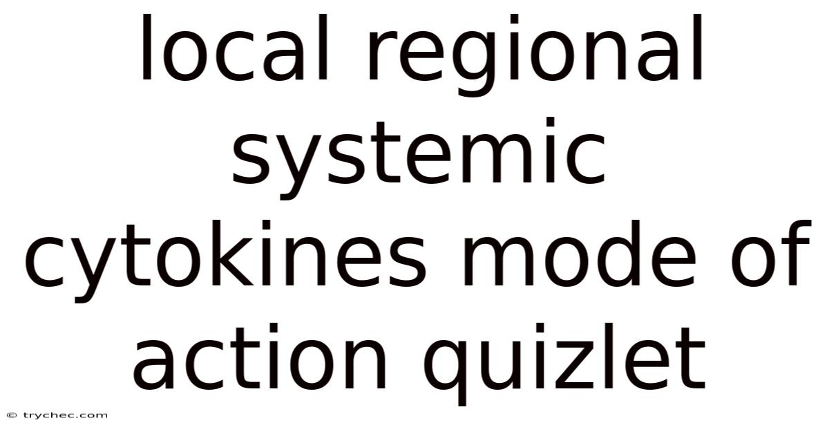 Local Regional Systemic Cytokines Mode Of Action Quizlet