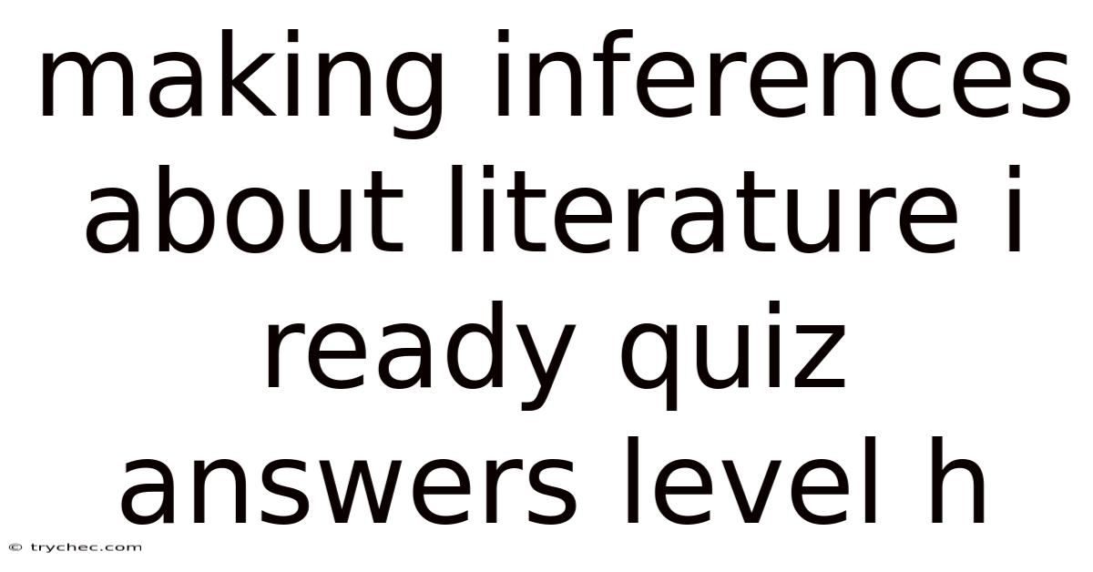 Making Inferences About Literature I Ready Quiz Answers Level H