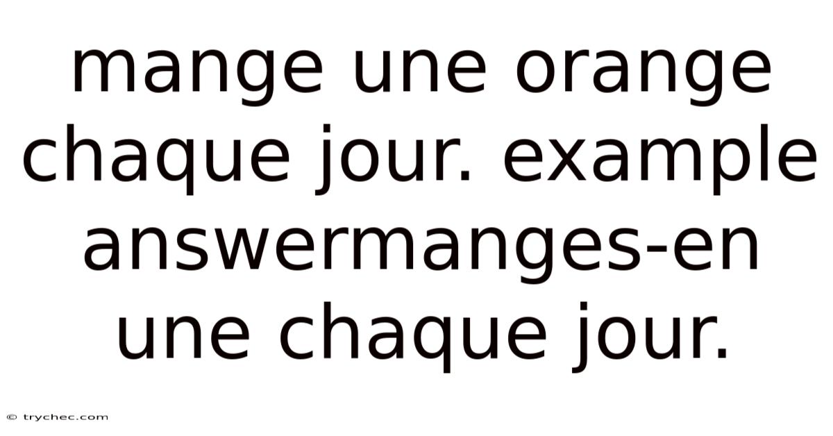 Mange Une Orange Chaque Jour. Example Answermanges-en Une Chaque Jour.