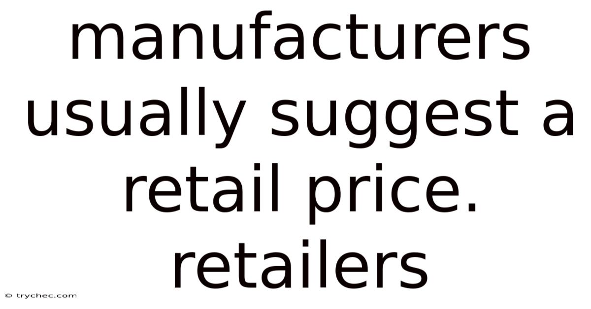 Manufacturers Usually Suggest A Retail Price. Retailers