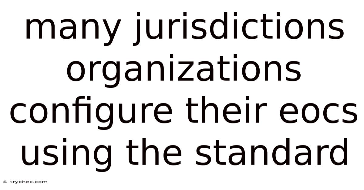 Many Jurisdictions Organizations Configure Their Eocs Using The Standard