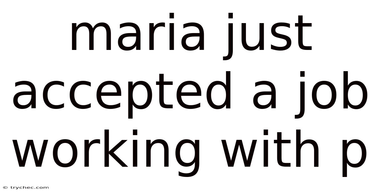 Maria Just Accepted A Job Working With P