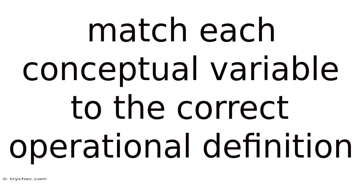 Match Each Conceptual Variable To The Correct Operational Definition