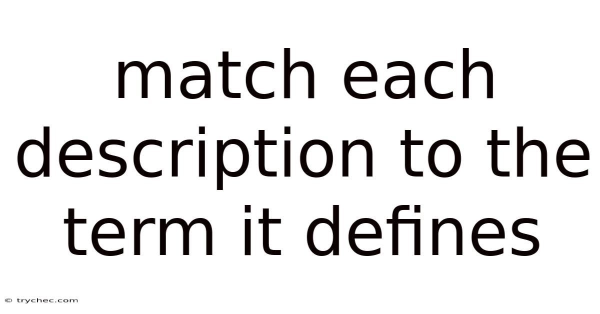 Match Each Description To The Term It Defines