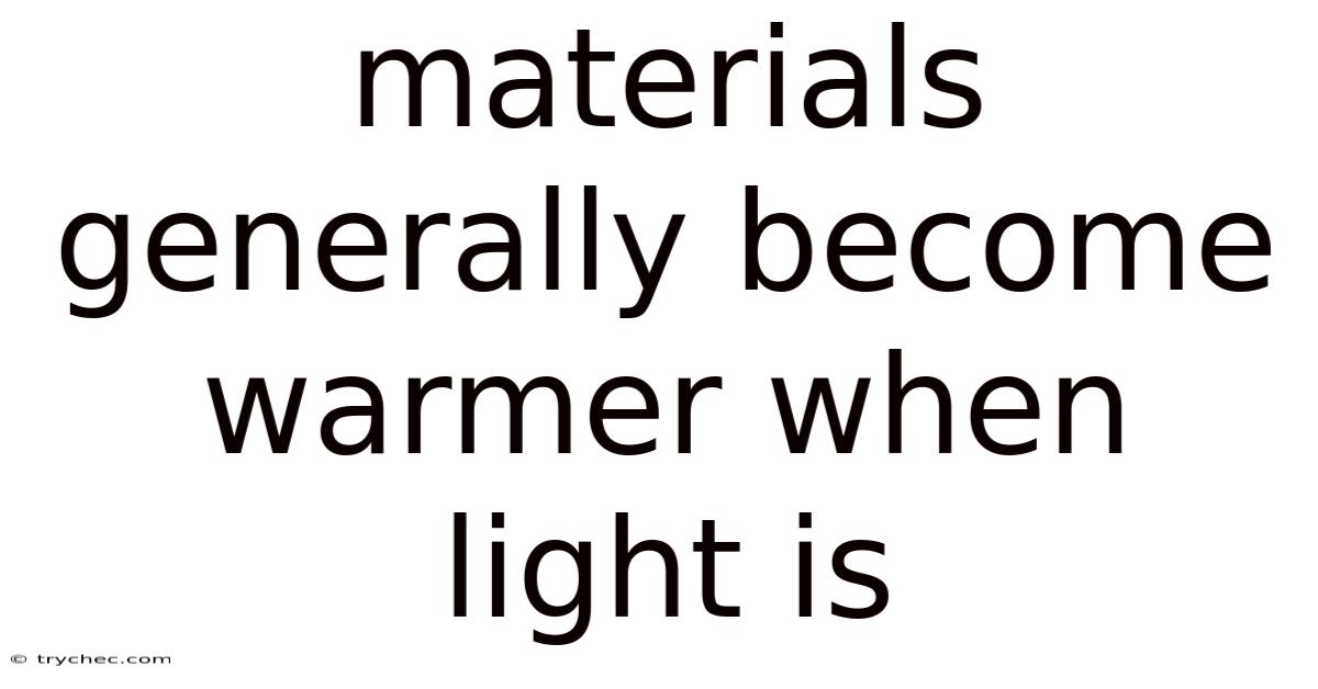 Materials Generally Become Warmer When Light Is