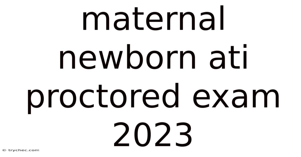 Maternal Newborn Ati Proctored Exam 2023