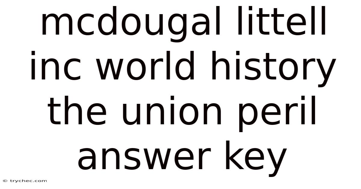 Mcdougal Littell Inc World History The Union Peril Answer Key
