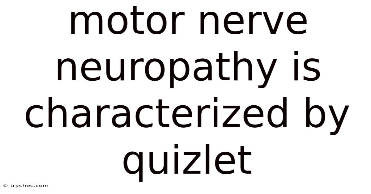 Motor Nerve Neuropathy Is Characterized By Quizlet