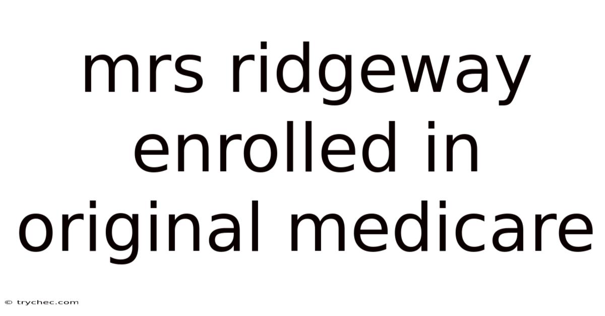 Mrs Ridgeway Enrolled In Original Medicare