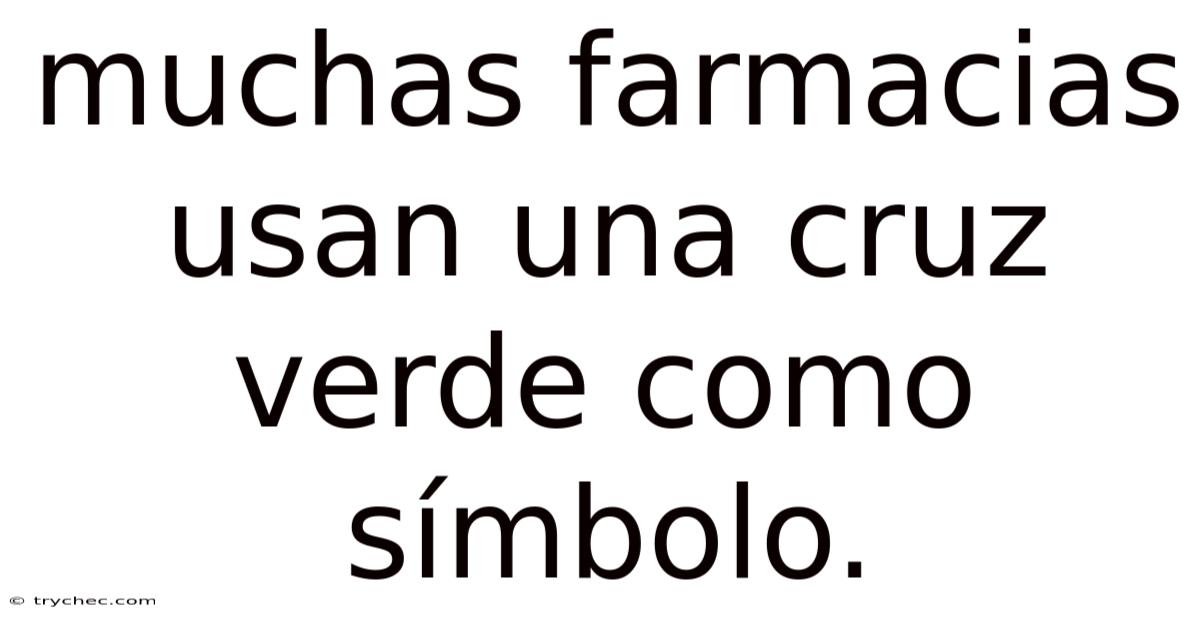 Muchas Farmacias Usan Una Cruz Verde Como Símbolo.