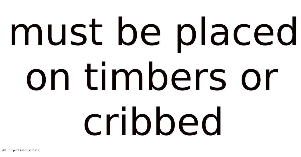 Must Be Placed On Timbers Or Cribbed