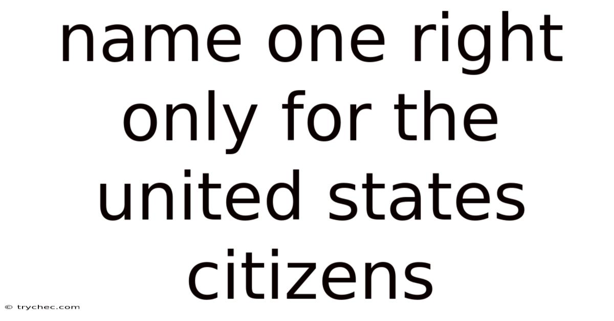 Name One Right Only For The United States Citizens