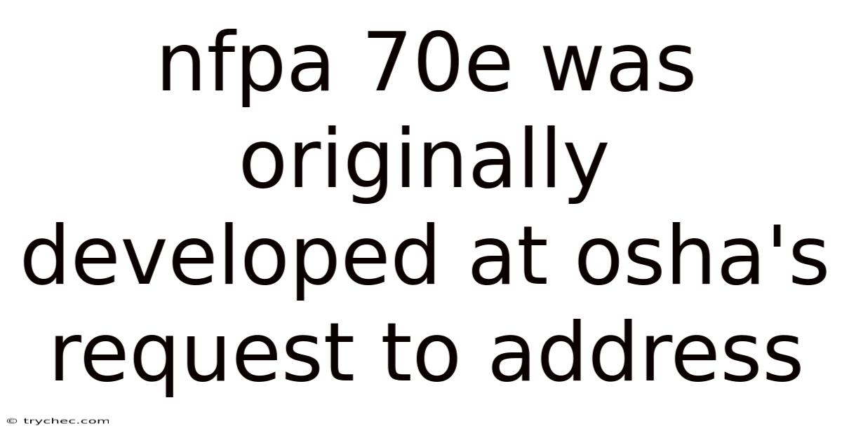 Nfpa 70e Was Originally Developed At Osha's Request To Address