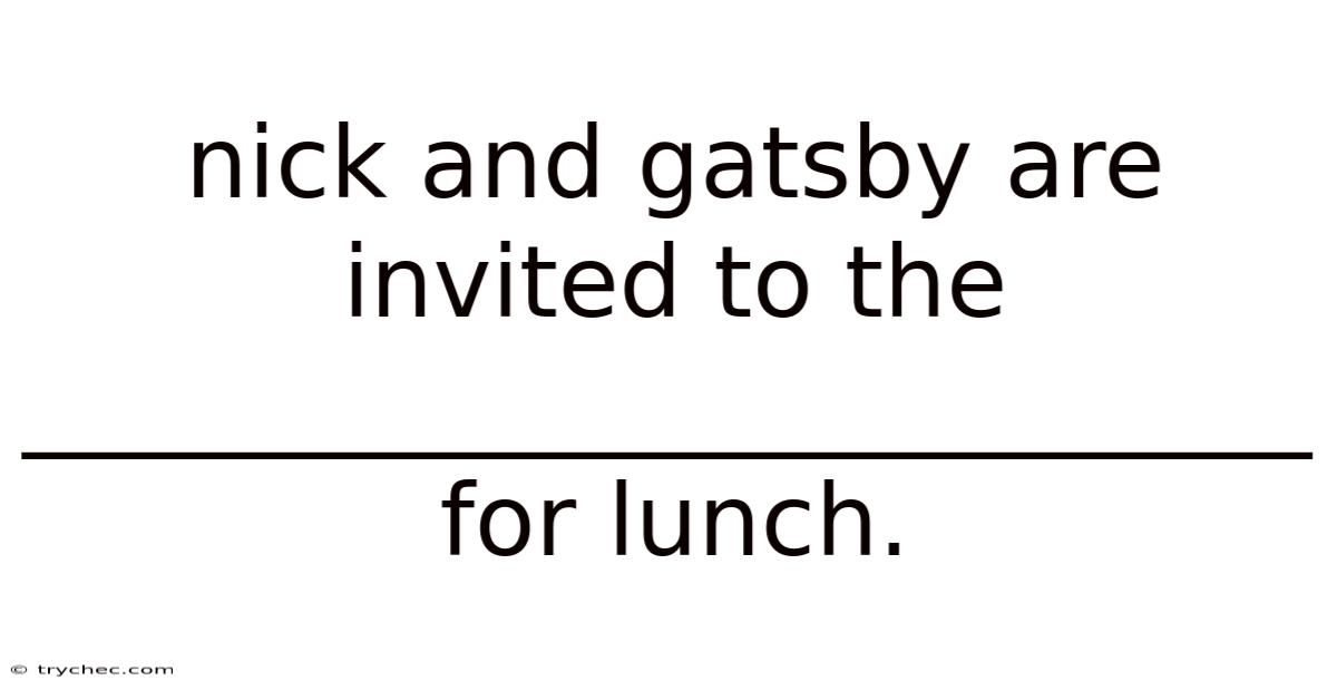 Nick And Gatsby Are Invited To The __________________________ For Lunch.