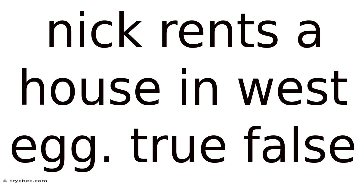 Nick Rents A House In West Egg. True False