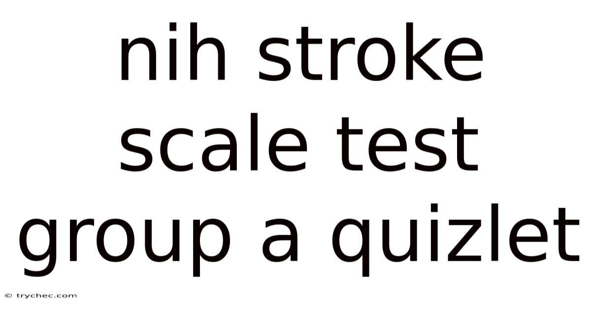 Nih Stroke Scale Test Group A Quizlet